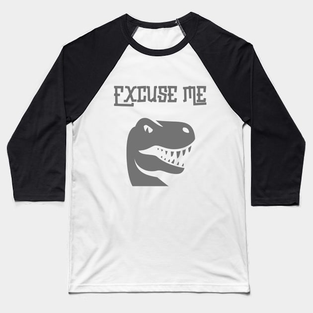 Excuse Me Funny T-Rex Dinosaur Baseball T-Shirt by Stellar21